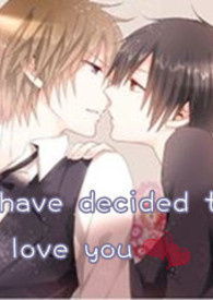 (Ｈ)I have decided to love you